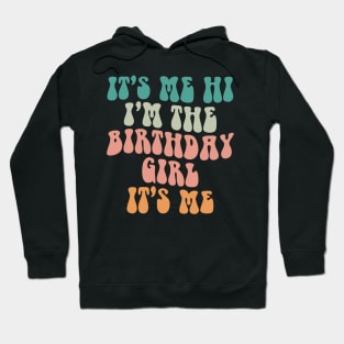 It's Me Hi I'm the Birthday Girl It's Me Hoodie